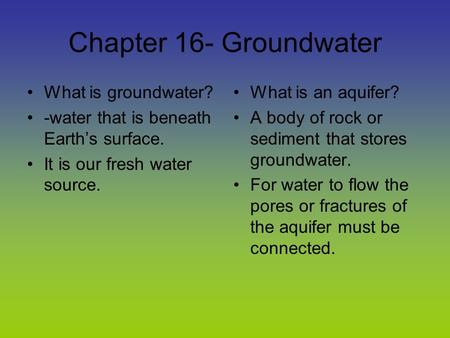 Chapter 16- Groundwater What is groundwater?