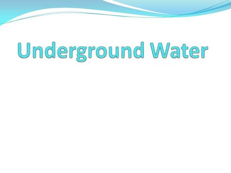 Groundwater What is Groundwater???? The water that has seeped into the soil and rock. The underground area is broken down into 4 areas… 1) Zone of Aeration.
