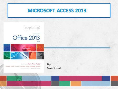 1 By: Nour Hilal. Microsoft Access is a database software where data is stored in one or more Tables. A Database is a group of related Tables. Access.