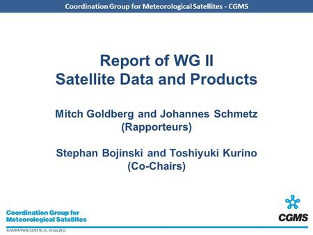EUM/SIR/VWG/12/0375, v1, 10 July 2012 Coordination Group for Meteorological Satellites - CGMS EUM/SIR/VWG/12/0375, v1, 10 July 2012 Coordination Group.