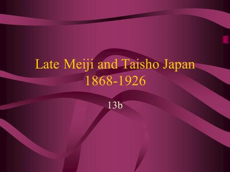 Late Meiji and Taisho Japan 1868-1926 13b. Sino-Japanese War: 1894-95 Tonghak rebellion in Korea –Korean government brings in Chinese help –Japan asserts.