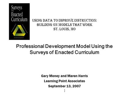 ] Using Data to Improve Instruction: Building on Models that Work St. Louis, MO Professional Development Model Using the Surveys of Enacted Curriculum.