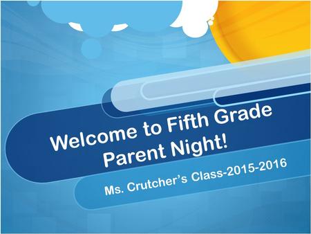Welcome to Fifth Grade Parent Night! Ms. Crutcher’s Class-2015-2016.