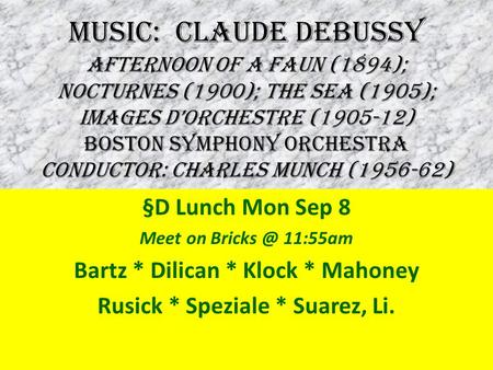 MUSIC: CLAUDE DEBUSSY Afternoon of a Faun (1894); Nocturnes (1900); The Sea (1905); Images D’Orchestre (1905-12) Boston Symphony Orchestra conductOR: CHARLES.