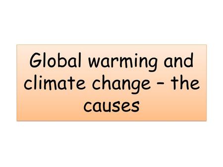 Global warming and climate change – the causes. Temperatures are rising.