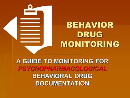 BEHAVIOR DRUG MONITORING A GUIDE TO MONITORING FOR PSYCHOPHARMACOLOGICAL BEHAVIORAL DRUG DOCUMENTATION.