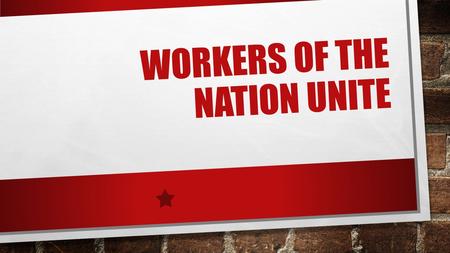 WORKERS OF THE NATION UNITE. WORKERS ARE EXPLOITED Long hours and danger 12+ hours a day, 6 days a week No vacation, sick leave, unemployment, or workers.
