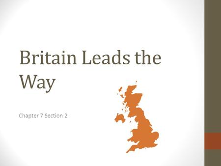 Britain Leads the Way Chapter 7 Section 2.