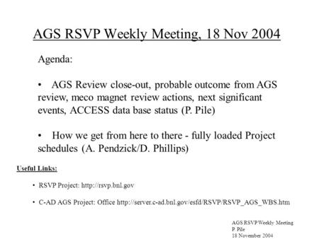 AGS RSVP Weekly Meeting P. Pile 18 November 2004 AGS RSVP Weekly Meeting, 18 Nov 2004 Useful Links: RSVP Project :  C-AD AGS Project: