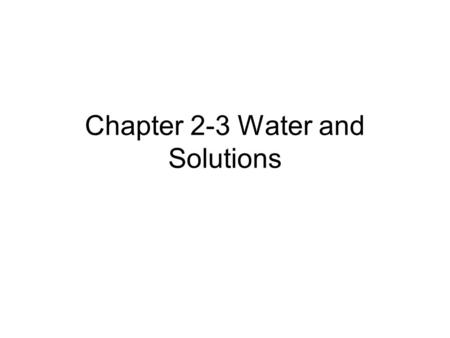 Chapter 2-3 Water and Solutions