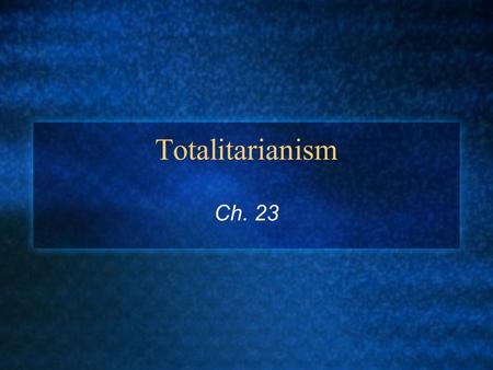 Totalitarianism Ch. 23.