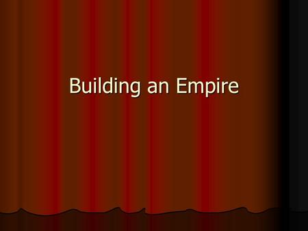 Building an Empire.