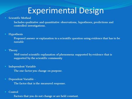 Experimental Design Scientific Method Includes qualitative and quantitative observations, hypotheses, predictions and controlled investigations. Hypothesis.