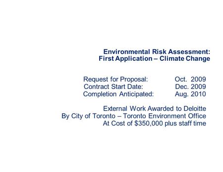 Environmental Risk Assessment: First Application – Climate Change Request for Proposal: Oct. 2009 Contract Start Date: Dec. 2009 Completion Anticipated: