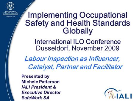 1 Implementing Occupational Safety and Health Standards Globally International ILO Conference Dusseldorf, November 2009 Labour Inspection as Influencer,