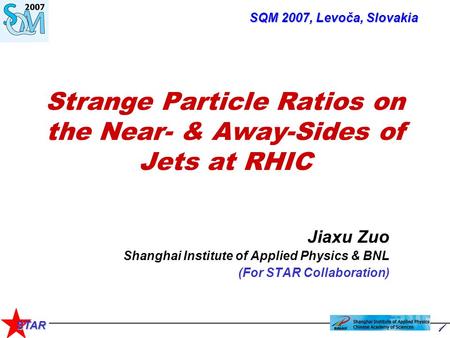 1 STAR Strange Particle Ratios on the Near- & Away-Sides of Jets at RHIC Jiaxu Zuo Shanghai Institute of Applied Physics & BNL (For STAR Collaboration)