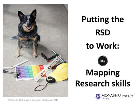 Putting the RSD to Work: Mapping Research skills Putting the RSD to Work. University of Adelaide, 2014 1.