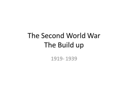The Second World War The Build up 1919- 1939. Hitler’s Rise to Power World War One Vet. German Worker’s Party (Nazi party) 1923 – tries to take Munich.