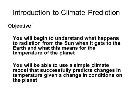 Introduction to Climate Prediction Objective You will begin to understand what happens to radiation from the Sun when it gets to the Earth and what this.