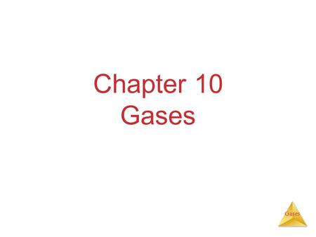 Gases Chapter 10 Gases. Gases Characteristics of Gases Unlike liquids and solids, they  Expand to fill their containers.  Are highly compressible. 