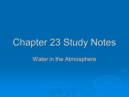 Chapter 23 Study Notes Water in the Atmosphere. 1  A cloud whose name has the prefix ____- or the suffix –nimbus is ___________. nimbo nimbo rain-producing.