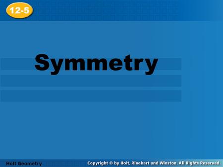 12-5 Symmetry Holt Geometry.