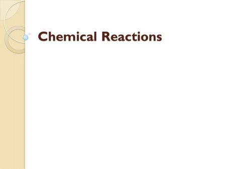 Chemical Reactions. Demo 1 2 H 2 O 2  2 H 2 O + O 2 + Heat Reactants Products.