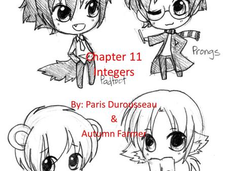 Chapter 11 Integers By: Paris Durousseau & Autumn Farmer.