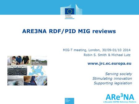 Www.jrc.ec.europa.eu Serving society Stimulating innovation Supporting legislation MIG-T meeting, London, 30/09-01/10 2014 Robin S. Smith & Michael Lutz.
