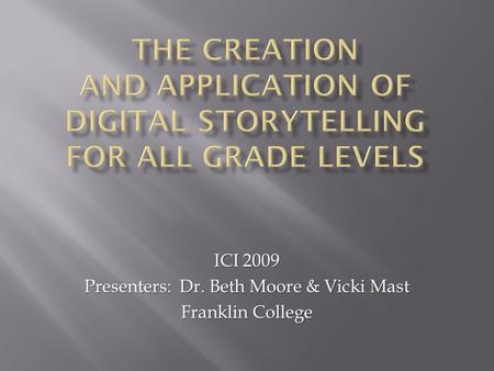 ICI 2009 Presenters: Dr. Beth Moore & Vicki Mast Franklin College.