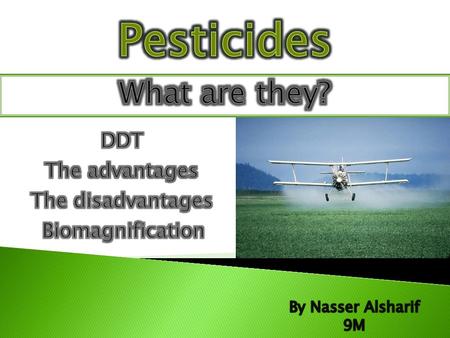 are chemicals used by farmers to kill various pests. Pests are insects, fungus, bacteria and other things that feed on crops, are vectors for disease,