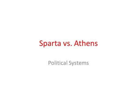 Sparta vs. Athens Political Systems.
