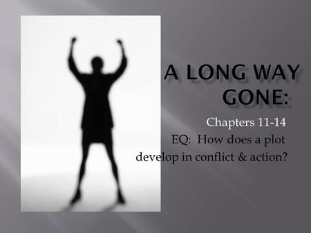 C Chapters 11-14 EQ: How does a plot develop in conflict & action?