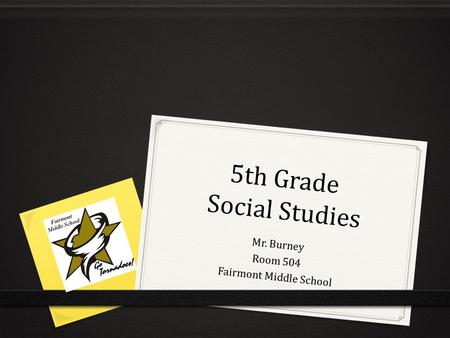 5th Grade Social Studies Mr. Burney Room 504 Fairmont Middle School.