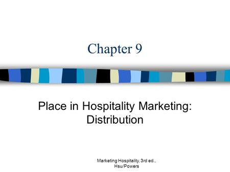 Marketing Hospitality, 3rd ed., Hsu/Powers Chapter 9 Place in Hospitality Marketing: Distribution.