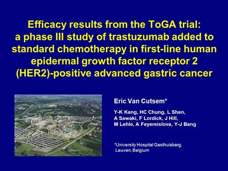 Efficacy results from the ToGA trial: a phase III study of trastuzumab added to standard chemotherapy in first-line human epidermal growth factor receptor.