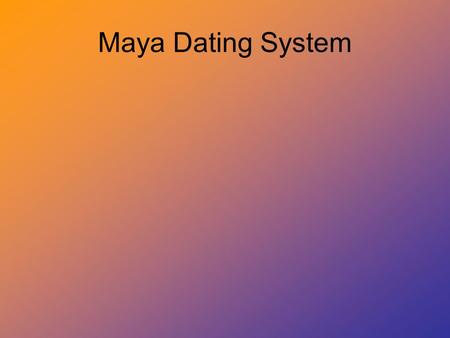 Maya Dating System. Baktun 144,000 days (20 Katuns)