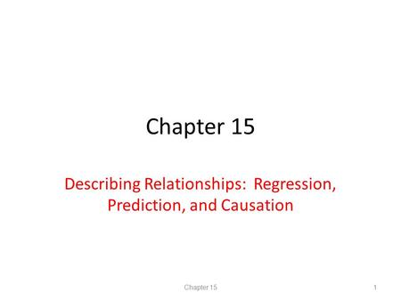 Chapter 15 Describing Relationships: Regression, Prediction, and Causation Chapter 151.