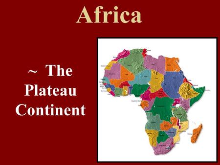 Africa ~ The Plateau Continent 1. The land area of the United States fits into the land area of Africa a little over three times. True -Look on p. 402.