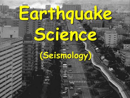 Earthquake Science (Seismology). Seismometers and seismic networks Seismometers and seismic networks Earthquake aftershocks Earthquake aftershocks Earthquake.
