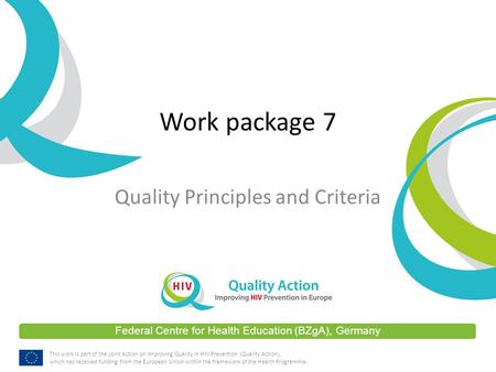 Federal Centre for Health Education (BZgA), Germany This work is part of the Joint Action on Improving Quality in HIV Prevention (Quality Action), which.