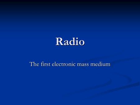 Radio The first electronic mass medium. Early broadcasts 1 st experimental broadcast 1 st experimental broadcast 1910 1910 U.S. inventor Lee DeForest.
