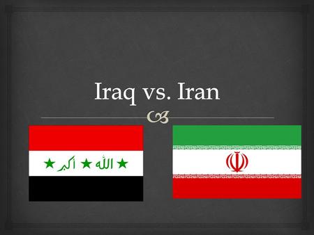   I can determine how Iraq and Iran have a similar and very different past, in both culture and history.