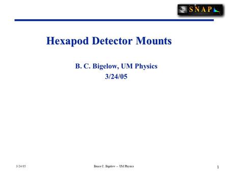 1 3/24/05Bruce C. Bigelow -- UM Physics Hexapod Detector Mounts B. C. Bigelow, UM Physics 3/24/05.