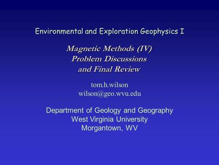 Environmental and Exploration Geophysics I tom.h.wilson Department of Geology and Geography West Virginia University Morgantown, WV.