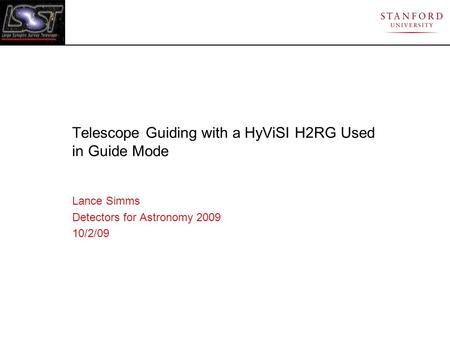 Telescope Guiding with a HyViSI H2RG Used in Guide Mode Lance Simms Detectors for Astronomy 2009 10/2/09.