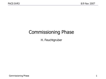 PACS SVR38/9 Nov 2007 Commissioning Phase1 Commissioning Phase H. Feuchtgruber.