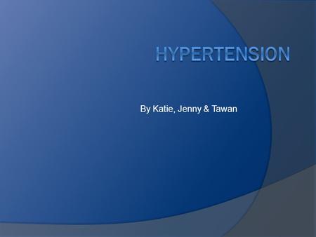 By Katie, Jenny & Tawan. Intro Hypertension is a chronic medical heart condition that is most likely to be heredity High Blood pressure is cause by high.