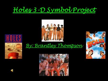 Holes 3-D Symbol Project By: Brantley Thompson Katherine Barlow (Kissin Kate Barlow)