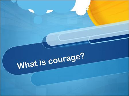 What is courage?. When people decide whether some thing or idea belongs in a certain category, they often use a set of rules to guide their thinking.